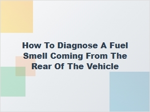 Diagnosing a Fuel Smell From the Rear Evap System
