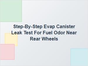 Step-By-Step Evap Canister Leak Test for Fuel Odor