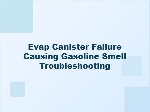 Troubleshooting a Gasoline Smell From Evap Canister Failure