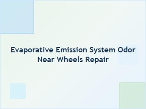 Diagnosing Evaporative System Odors Near the Wheels