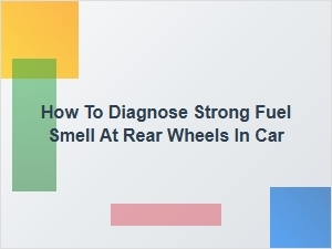Diagnosing a Fuel Smell Near Your Car's Rear Wheels