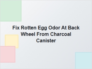 Fixing Rotten Egg Odor From the Charcoal Canister