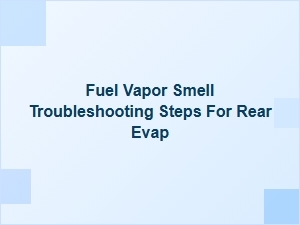 How to Diagnose a Fuel Vapor Smell in the Rear Evap System
