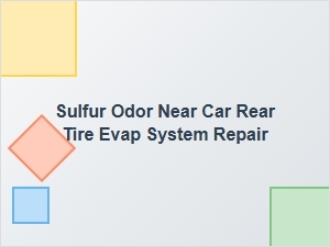 Identifying Sulfur Smells From Rear Tire Evap Issues